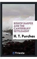 Bishop Harper and the Canterbury Settlement