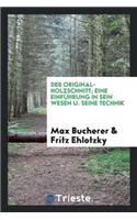 Der Original-Holzschnitt; Eine EinfÃ¼hrung in Sein Wesen U. Seine Technik