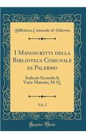 I Manoscritti Della Biblioteca Comunale Di Palermo, Vol. 3: Indicati Secondo Le Varie Materie; M-Q (Classic Reprint)