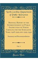 Biennial Report of the Superintendent of Public Instruction of North Carolina for the Scholastic Years 1928 1929 and 1929 1930, Vol. 1: Summary and Recommendations (Classic Reprint): Summary and Recommendations (Classic Reprint)