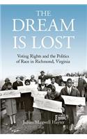 Dream Is Lost: Voting Rights and the Politics of Race in Richmond, Virginia