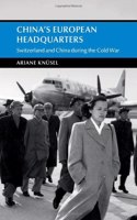 China's European Headquarters: Switzerland and China During the Cold War
