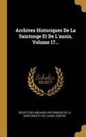 Archives Historiques De La Saintonge Et De L'aunis, Volume 17...