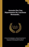 Annuaire Des Cinq Départements De L'ancienne Normandie...