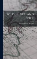 Gold, Silver, and Spice
