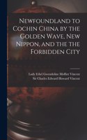 Newfoundland to Cochin China by the Golden Wave, New Nippon, and the the Forbidden City