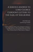 Serious Answer to Lord George Gordon's Letters to the Earl of Shelburne