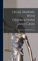 Legal Maxims, With Observations and Cases