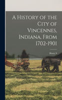 History of the City of Vincennes, Indiana, From 1702-1901