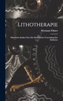 Lithotherapie: Historische Studien über die medizinische Verwendung der Edelsteine