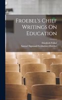 Froebel's Chief Writings On Education