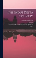 Indus Delta Country; a Memoir Chiefly on its Ancient Geography, History and Topography