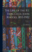 The Life of the Rt. Hon. Cecil John Rhodes, 1853-1902; Volume 1
