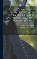 Water-supply Investigations In Alaska, 1906-1907, Nome And Kougarok Regions, Seward Peninsula; Fairbanks District, Yukon-tanana Region
