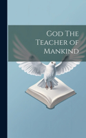 God The Teacher of Mankind