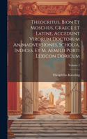 Theocritus, Bion et Moschus, graece et latine, accedunt virorum doctorum animadversiones, scholia, indices, et M. Aemilii Porti lexicon doricum; Volume 2