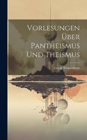 Vorlesungen Über Pantheismus Und Theismus