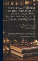 Rules And Orders Of The High Court Of Judicature At Fort William In Bengal In Its Several Jurisdictions