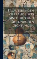 Erläuterungen zu Franz Liszts Sinfonien und Sinfonischen Dichtungen.