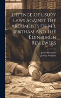 Defence Of Usury Laws Against The Arguments Of Mr. Bentham And The Edinburgh Reviewers