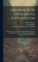 Librorum de re diplomatica supplementum