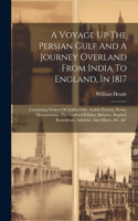 Voyage Up The Persian Gulf And A Journey Overland From India To England, In 1817