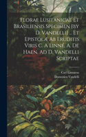 Florae Lusitanicae Et Brasiliensis Specimen [by D. Vandelli] ... Et Epistolæ Ab Eruditis Viris C. A Linné, A. De Haen, Ad D. Vandelli Scriptae