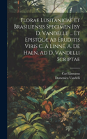 Florae Lusitanicae Et Brasiliensis Specimen [by D. Vandelli] ... Et Epistolæ Ab Eruditis Viris C. A Linné, A. De Haen, Ad D. Vandelli Scriptae