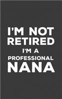 I'm Not Retired I'm A Professional Nana