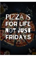 Pizza Is For Life Not Just Fridays