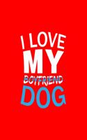 I Love My Boyfriend Dog: Lined Journal - I Love My Boyfriend Dog Black Fun-ny Animal Gift - Red Ruled Diary, Prayer, Gratitude, Writing, Travel, Notebook For Men Women - 6x9