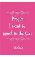 People I want to punch in the face notebook