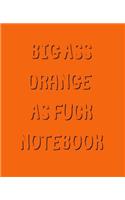 Big Ass Orange As Fuck Notebook