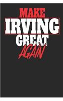 Make Irving Great Again: Irving Notebook Irving Vacation Journal Handlettering Diary I Logbook 110 White Dot Grid Pages 6 x 9