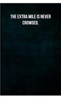 The extra mile is never crowded.