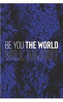Be You The World Will Adjust: Daily Success, Motivation and Everyday Inspiration For Your Best Year Ever, 365 days to more Happiness Motivational Year Long Journal / Daily Notebo