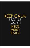Keep Calm Because I am An Inside Meter Tester