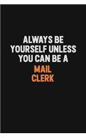 Always Be Yourself Unless You Can Be A Mail Clerk