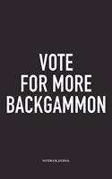 Vote for More Backgammon: A 6x9 Inch Matte Softcover Diary Notebook with 120 Blank Lined Pages and a Funny Gaming Cover Slogan