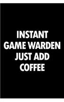 Instant Game Warden Just Add Coffee: Blank Lined Novelty Office Humor Themed Notebook to Write In: With a Practical and Versatile Wide Rule Interior