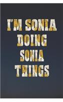 I'm Sonia Doing Sonia Things: First Name Funny Sayings Personalized Customized Names Women Girl Mother's Day Gift Notebook Journal