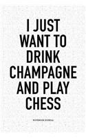 I Just Want to Drink Champagne and Play Chess