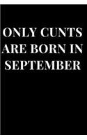 Only Cunts Are Born in September: Funny Cunt Theme Lined Notebook Journal