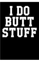 I Do Butt Stuff: Graph Paper Notebook 6x9 120 Pages