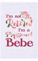 I'm Not Retired I'm a Professional Bebe: Family Grandma Women Mom Memory Journal Blank Lined Note Book Mother's Day Holiday Gift