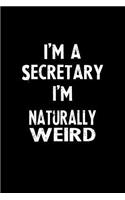 I'm a Secretary I'm Naturally Weird: Blank Lined Notebook Journal Gift Idea