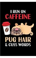 I Run on Caffeine Pug Hair & Cuss Words