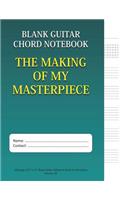 The Making Of My Masterpiece - Blank Guitar Chord Notebook: 100-page 8.5 x 11 Blank Guitar Tablature Book For Musicians (Volume 29)