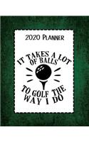 It Takes A Lot Of Balls 2020 Planner