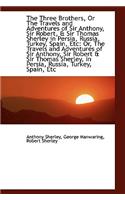 The Three Brothers, or the Travels and Adventures of Sir Anthony, Sir Robert, & Sir Thomas Sherley I